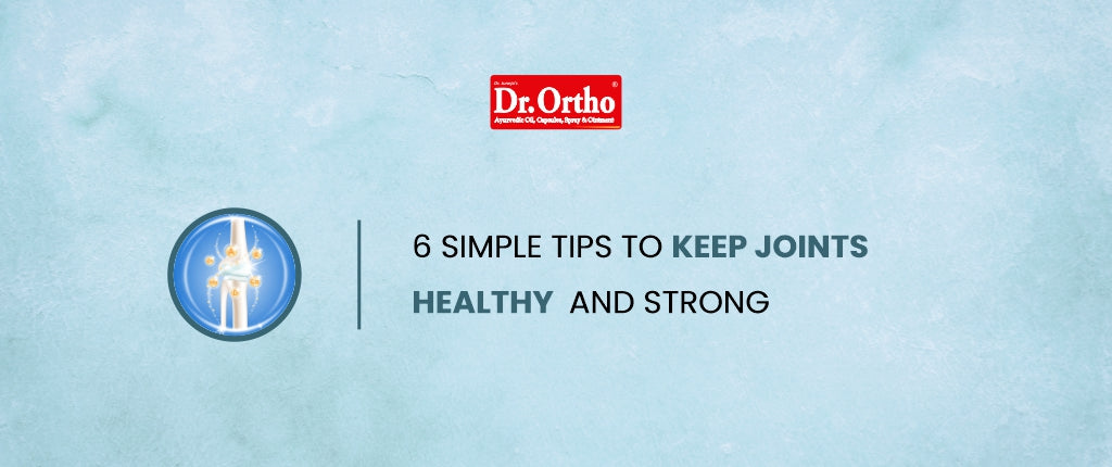 6 Simple Tips To Keep Joints Healthy And Strong – Dr. Ortho