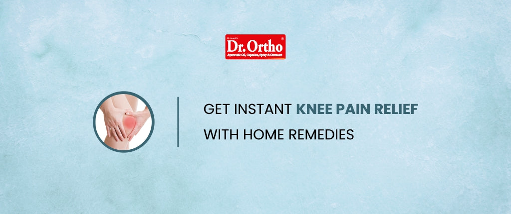 Get Instant Knee Pain Relief with Home Remedies – Dr. Ortho